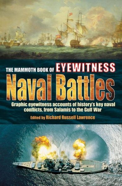 The Mammoth Book of Eyewitness Naval Battles: Graphic Eyewitness Accounts of History's Key Naval Conflicts, from Salamis to the Gulf War cover