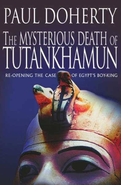 The Mysterious Death of Tutankhamun: Re-Opening the Case of Egypt's Boy-King cover