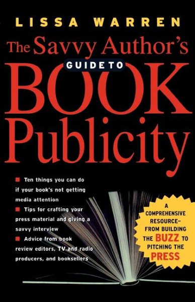 The Savvy Author's Guide To Book Publicity: A Comprehensive Resource -- from Building the Buzz to Pitching the Press cover