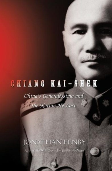 Chiang Kai-Shek: China's Generalissimo and the Nation He Lost cover