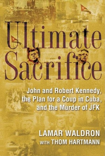 Ultimate Sacrifice: John and Robert Kennedy, the Plan for a Coup in Cuba, and the Murder of JFK cover