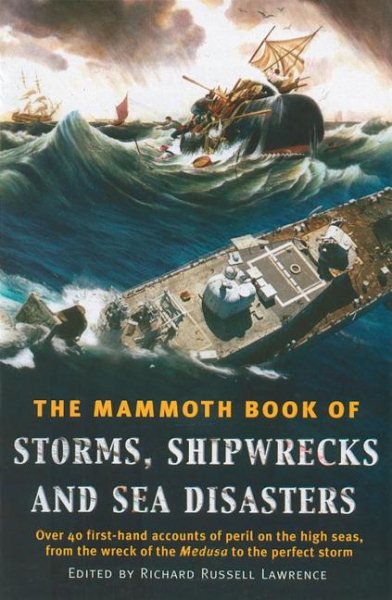 The Mammoth Book of Storms, Shipwrecks and Sea Disasters: Over 70 First-Hand Accounts of Peril on the High Seas, from St. Paul's Shipwreck to the Prestige Disaster cover