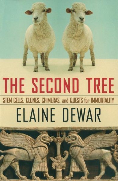 The Second Tree: Stem Cells, Clones, Chimeras, and Quests for Immortality cover