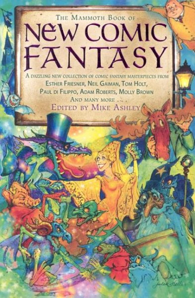 The Mammoth Book of New Comic Fantasy: A Dazzling New Collection of Comic Fantasy Masterpieces from Esther Friesner, Neil Gaiman, Tom Holt, Paul di Filippo, Adam Roberts, Molly Brown and Many More...