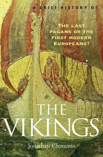 A Brief History of the Vikings: The Last Pagans or the First Modern Europeans? (Brief History Series) cover