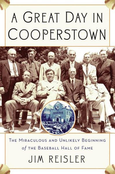 A Great Day in Cooperstown: The Miraculous and Unlikely Beginning of the Baseball Hall of Fame cover