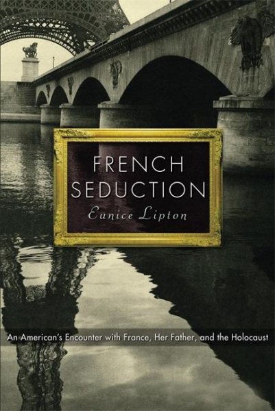 French Seduction: An American's Encounter with France, Her Father, and the Holocaust cover