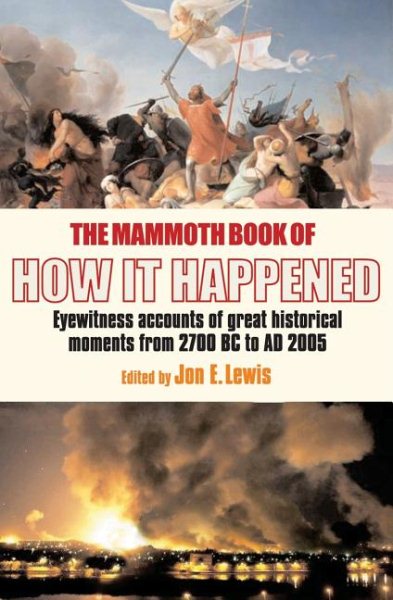 The Mammoth Book of How It Happened: Eyewitness Accounts of history in the making from 2000 BC to the present cover