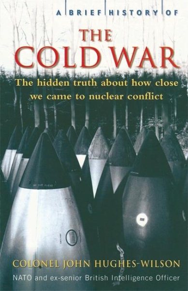 A Brief History of the Cold War: The Hidden Truth About How Close We Came to Nuclear Conflict cover