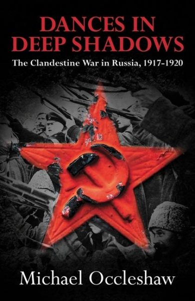 Dances in Deep Shadows: The Clandestine War in Russia, 1917-1920 cover