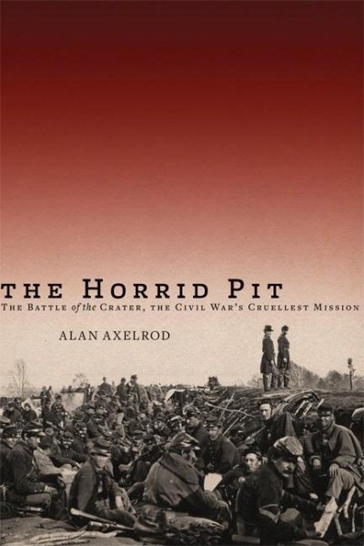 The Horrid Pit: The Battle of the Crater, the Civil War's Cruelest Mission cover