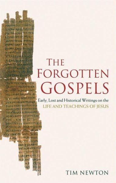 The Forgotten Gospels: Early, Lost and Historical Writings on the Life and Teachings of Jesus cover