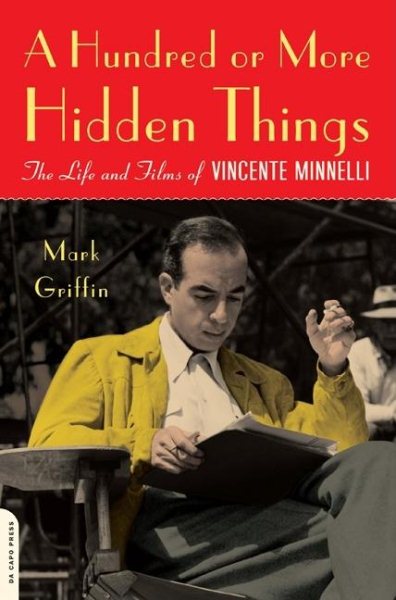 A Hundred or More Hidden Things: The Life and Films of Vincente Minnelli cover