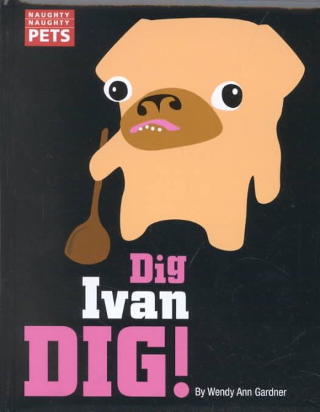 Naughty Naughty Pets: Dig, Ivan Dig! cover