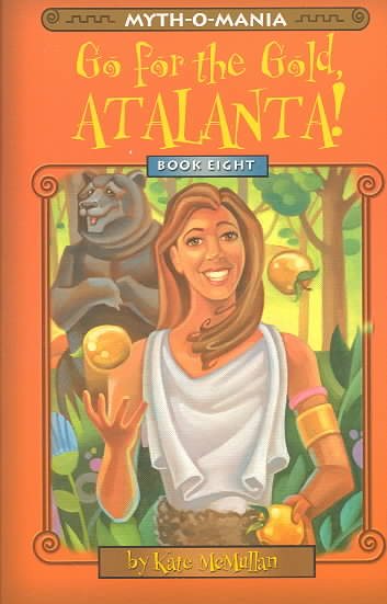 Myth-O-Mania: Go for the Gold Atalanta! - Book #8 cover