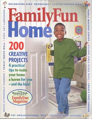 Familyfun Home: 200 Creative Projects & Practical Tips To Make Your Home Truly Family-Friendly cover
