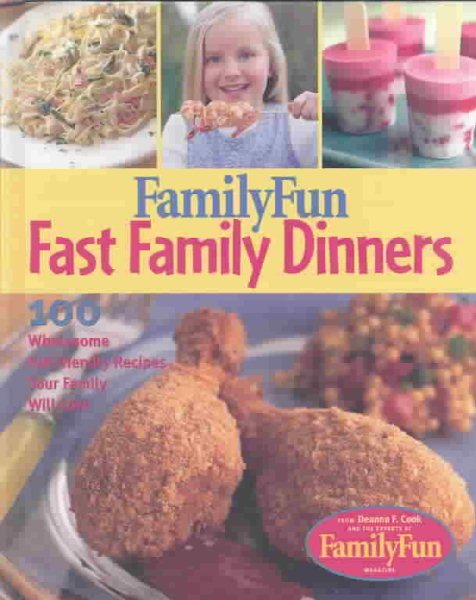 Family Fun Fast Family Dinners: 100 Wholesome Kid-Friendly Recipes Your Family Will Love cover