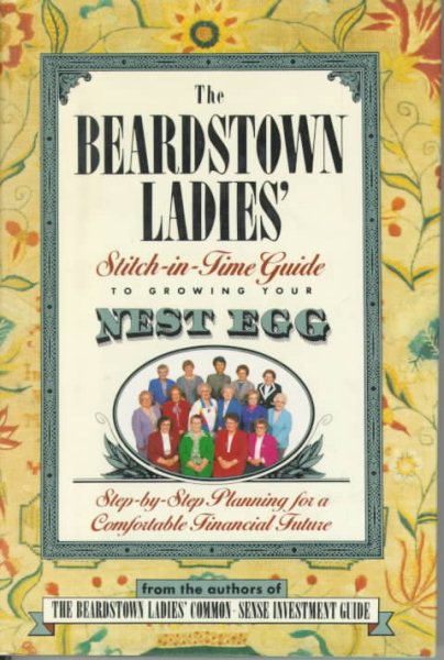 The Beardstown Ladies' Stitch-In-Time Guide to Growing Your Nest Egg: Step-by-Step Planning for a Comfortable Financial Future cover