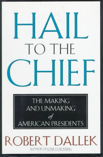 Hail to the Chief: The Making and Unmaking of the American Presidents cover