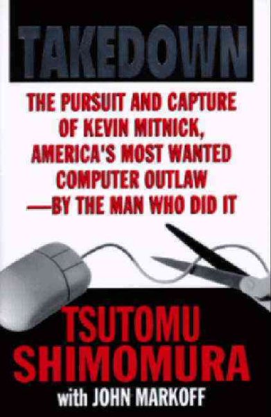 Takedown: The Pursuit and Capture of Kevin Mitnick by the Man Who Did It cover
