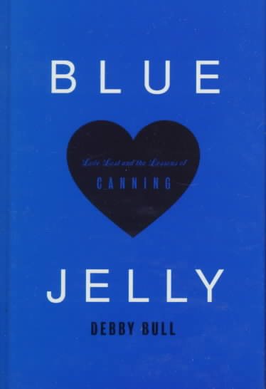 Blue Jelly: Love Lost & the Lessons of Canning cover