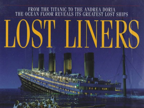 Lost Liners: From the Titanic to the Andrea Doria The Ocean Floor Reveals Its Greatest Ships cover