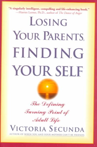 Losing Your Parents, Finding Your Self : The Defining Turning Point of Adult Life cover