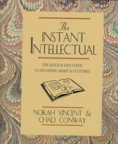 Instant Intellectual: The Quick & Easy Guide to Sounding Smart and Cultured cover