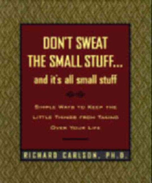 Don't Sweat the Small Stuff and It's All Small Stuff: Simple Ways to Keep the Little Things from Taking Over Your Life, Gift Edition cover