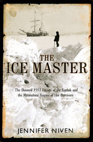 The Ice Master: The Doomed 1913 Voyage of the Karluk and the Miraculous Rescue of her Survivors cover