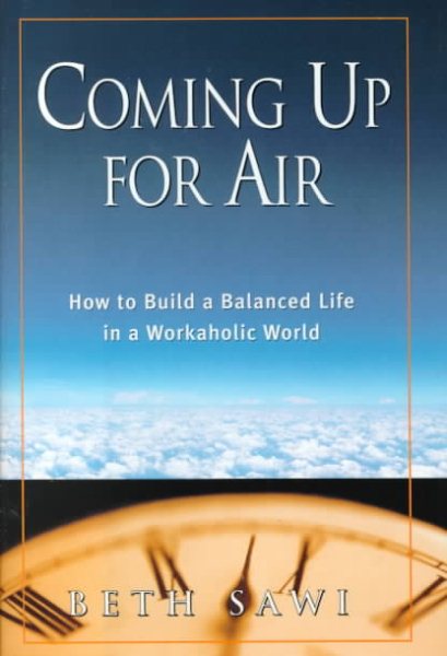 Coming Up for Air: How to Build a Balanced Life in a Workaholic World cover