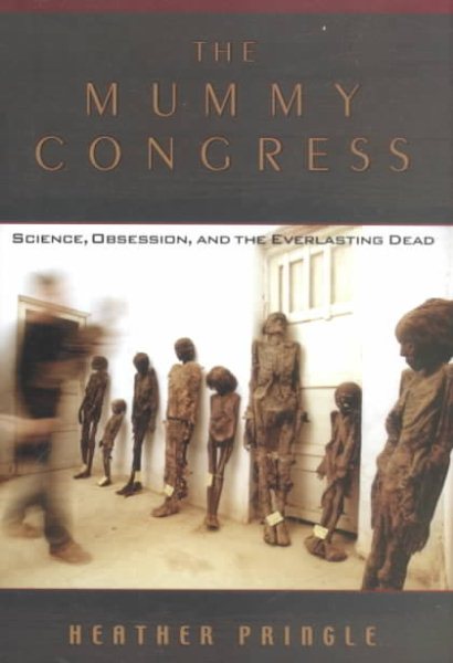The Mummy Congress : Science, Obsession, and the Everlasting Dead cover
