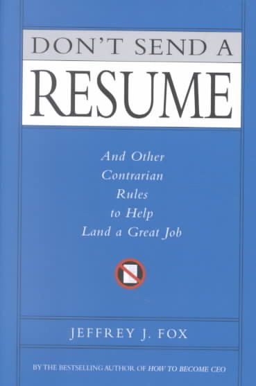 Don't Send a Resume: And Other Contrarian Rules to Help Land a Great Job cover