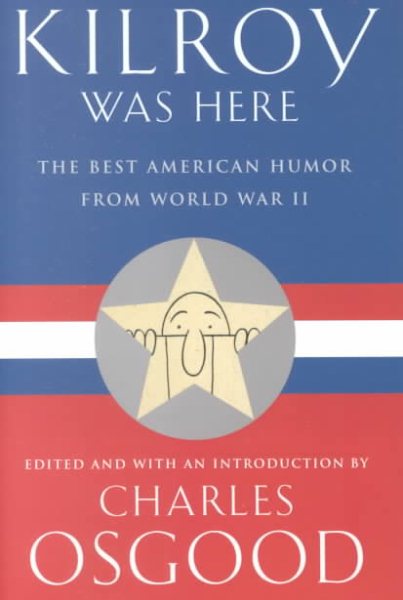 Kilroy Was Here: The Best American Humor from World War II cover