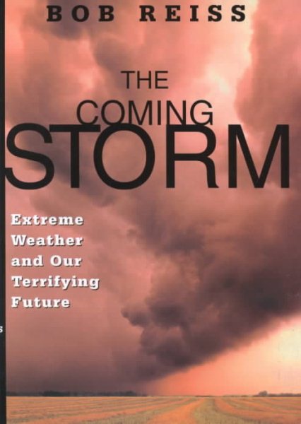 The Coming Storm: Extreme Weather and Our Terrifying Future cover
