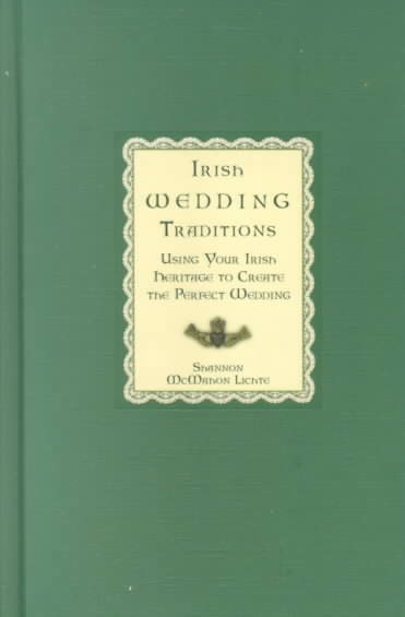 Irish Wedding Traditions: Using Your Irish Heritage to Create the Perfect Wedding cover