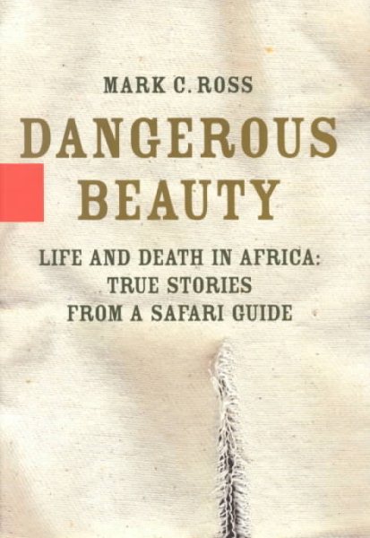 Dangerous Beauty: Life and Death in Africa: True Stories from a Safari Guide cover