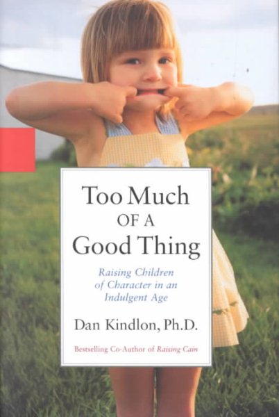 Too Much of a Good Thing: Raising Children of Character in an Indulgent Age cover