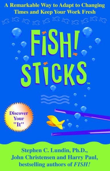 Fish! Sticks: A Remarkable Way to Adapt to Changing Times and Keep Your Work Fresh cover