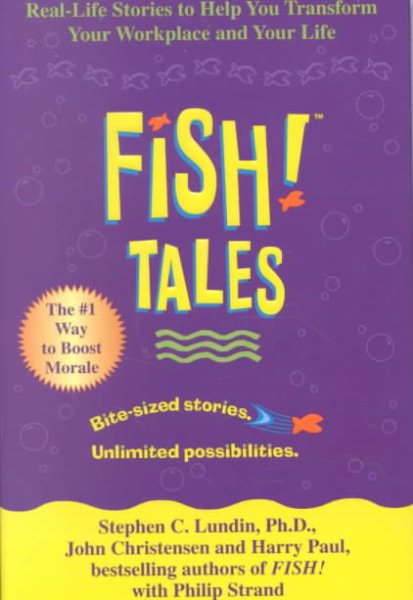Fish! Tales: Real-Life Stories to Help You Transform Your Workplace and Your Life