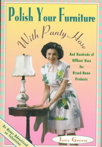 Polish Your Furniture with Panty Hose: And Hundreds of Offbeat Uses for Brand-Name Products cover