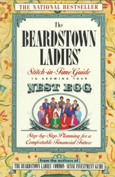 The Beardstown Ladies' Stitch-In-Time Guide to GrowingYour Nest Egg: Step-by-Step Planning for a Comfortable Financial Future