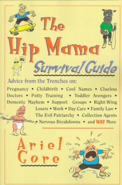 The Hip Mama Survival Guide: Advice from the Trenches on Pregnancy, Childbirth, Cool Names, Clueless Doctors, Potty Training, and Toddler Avengers cover