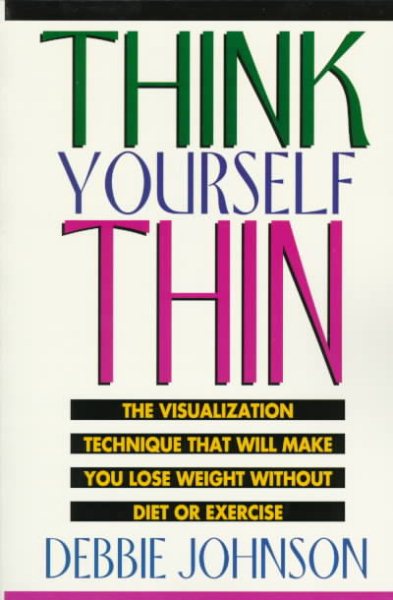 Think Yourself Thin: The Visualization Technique That Will Make You Lose Weight Without Diet or Exercise cover