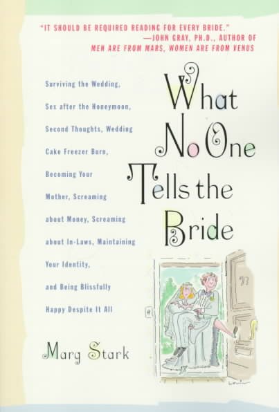 What No One Tells the Bride: Surviving the Wedding, Sex After the Honeymoon, Second Thoughts, Wedding Cake Freezer Burn, Becoming Your Mother, Screaming about Money, Screaming about In-Laws, etc. cover