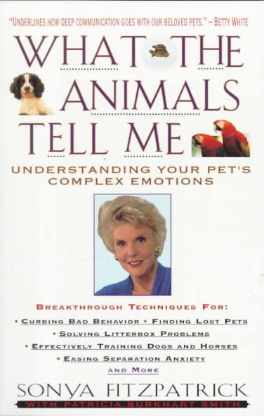 What the Animals Tell Me : Developing Your Innate Telepathic Skills to Understand and Communicate With Your Pets cover