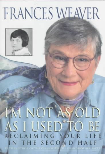 I'm Not as Old as I Used to Be: Reclaiming Your Life in the Second Half cover