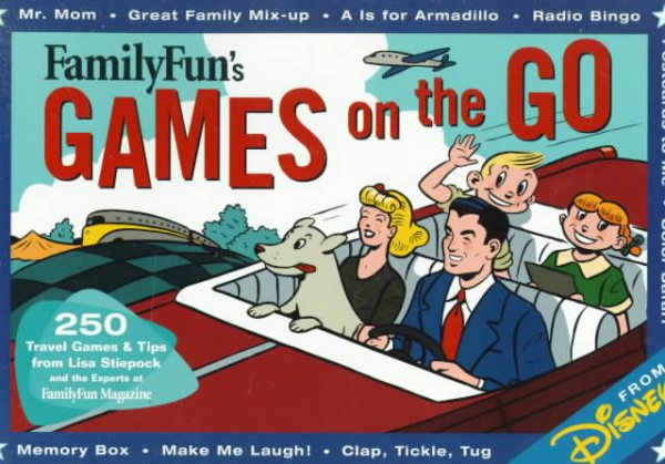 Family Fun Games On the Go: 250 Travel Games & Tips From Lisa Stiepock & the Experts cover