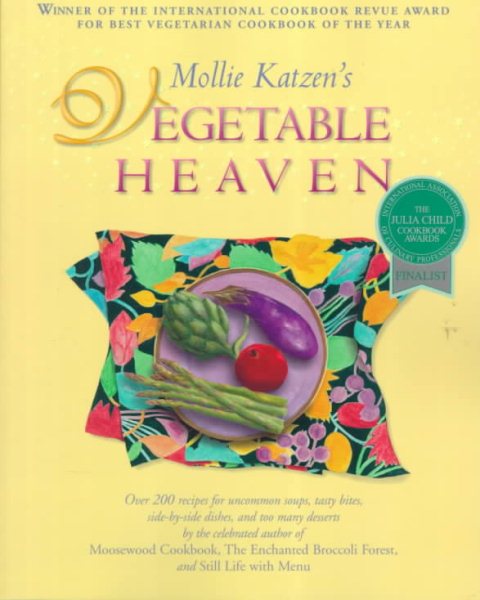 Mollie Katzen's Vegetable Heaven: Over 200 Recipes for Uncommon Soups, Tasty Bites, Side Dishes, and Too Many Desserts cover
