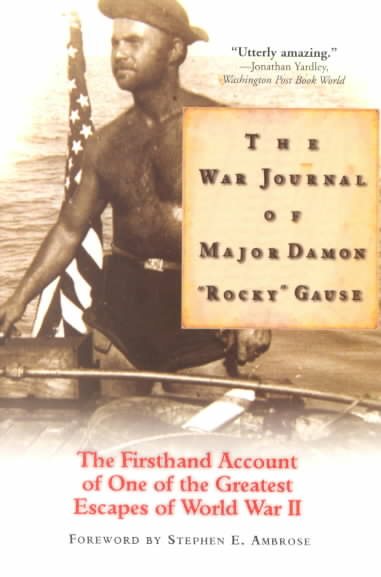 The War Journal of Major Damon "Rocky" Gause: The Firsthand Account of One of the Greatest Escapes of World War II cover